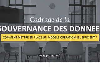 Gouvernance des données — Comment mettre en place un modèle opérationnel efficient ?