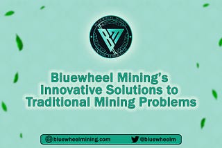 Bluewheel Mining’s Innovative Solutions to Traditional Mining Issues