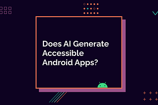 Does AI Generate Accessible Android Apps?