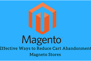 10 Effective Ways to Reduce Cart Abandonment Rate in Magento Stores