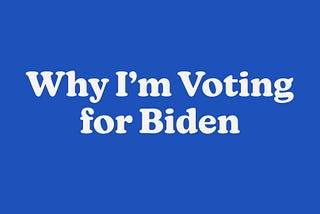 Why I’m Voting for Biden