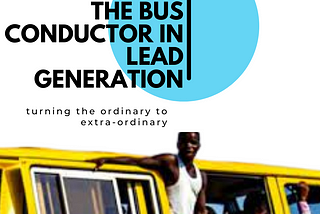 3 lessons to learn from the bus conductor on lead generation.