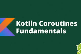 Kotlin Coroutines Fundamentals