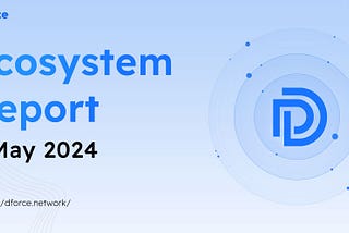 dForce Ecosystem Report — May 2024