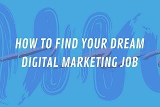 How to find your dream Digital Marketing job