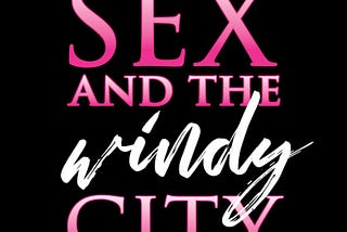 Sex and the Windy City Returns!