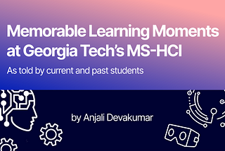 Memorable Learning Moments at Georgia Tech’s MS HCI Program