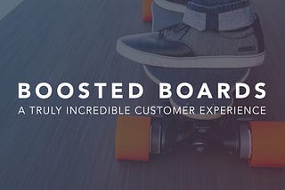 My Incredible Customer Experience with Boosted Boards