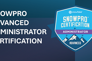 Snowpro Advanced Administrator Certification: Preparation Tips