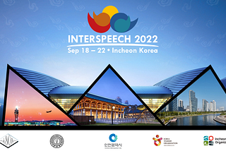 INTERSPEECH 2022 — My First Conference Experience