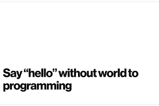 Say “hello” without world to programming