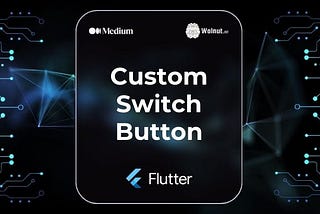 How to Create Custom Switch Button in Flutter