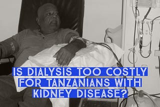 Are Tanzanians with kidney disease dying because treatment is too expensive?