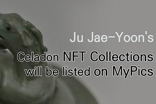 Release of MyPics’ first NFT collection — The Goryeo Celadon