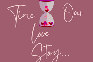 Time, Our Love Story.