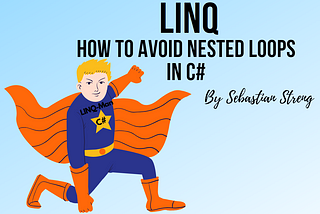 LINQ — How To Avoid Nested Loops & More