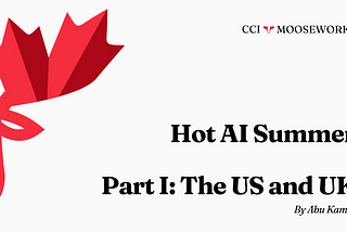 CCI Mooseworks: Hot AI Summer, Pt. 1: The US and UK