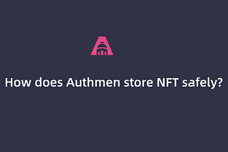 How does Authmen store NFT safely?