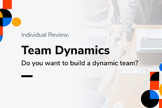 Do You Want to Build a Dynamic Team?
