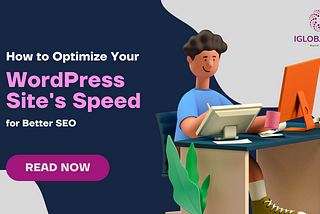 How to Optimize Your WordPress Site’s Speed for Better SEO