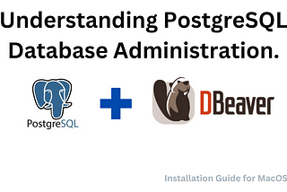 Understanding PostgreSQL Database Administration.