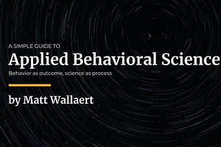 A simple guide to Applied Behavioral Science