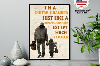 HOT I’m a guitar grandpa just like a normal grandpa except much cooler poster