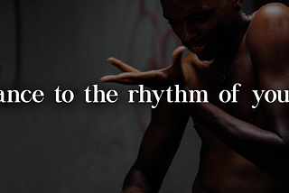 An image of an african man dancing shirtless in an alley with text overlay “Dance to the rhythm of your soul”. The letter ‘o’ in soul is rotated 15 degrees