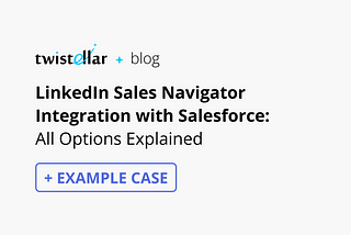 LinkedIn Sales Navigator Integration with Salesforce [+PDF ARTICLE]