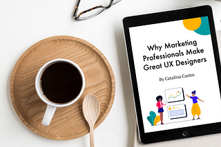 Why Marketing Professionals Make Great UX Designers