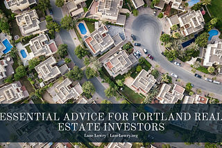 Essential Advice for Portland Real Estate Investors | Lane Lowry