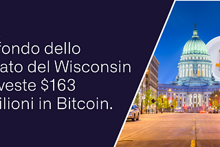 Il fondo dello Stato del Wisconsin investe $163 milioni in Bitcoin.