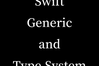 Swift’s Type System and Generics: Crafting Safe and Reusable Code