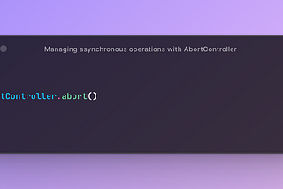 Screenshot of the code editor, with single line of code: “abortController.abort()”