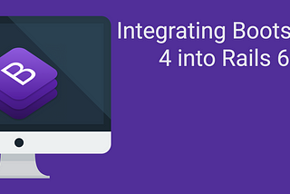 Integrating Bootstrap 4 into Rails 6