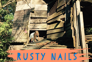 Rusty nails and tutus