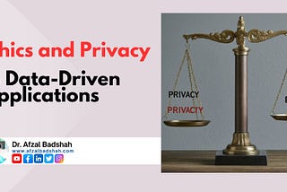 Ethical and Privacy Considerations in Data-Driven Applications