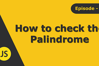 JavaScript Interview Question: How to check the Palindrome in JavaScript