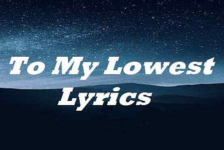 To My Lowest Lyrics