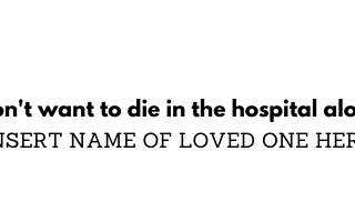 “I Don’t Want to Die in the Hospital Alone”