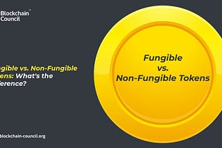 Fungible vs. Non-Fungible Tokens: What’s the Difference?