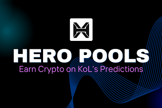 Introducing HERO Pools: Earn Crypto on KOL’s Price Predictions
