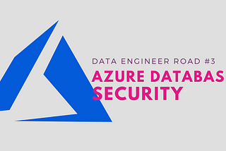 Azure Database Security — Data Engineer Road #3