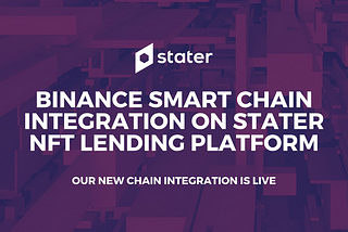 The BSC Era Begins🧨 Binance Smart Chain Integration on Stater NFT Lending Platform