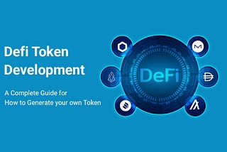 Defi Token Development — A Complete Guide for How to Generate your own Token