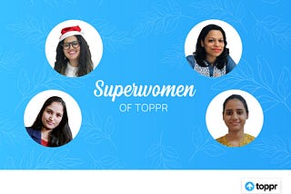 Images of 4 superwomen from Toppr, all of them are looking into the camera and smiling.