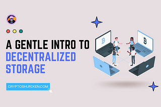 A Gentle Introduction to Decentralized Storage
