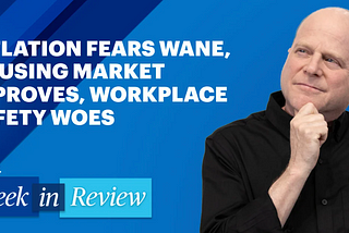 Paychex Thrive Week in Review: Inflation Fears Wane, Housing Market Improves, Workplace Safety Woes