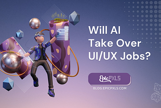 Will AI Take Over UI/UX Jobs? Separating Fact from Fiction