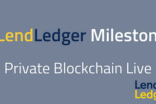 LendLedger Tech Milestones: Loan Data Live on Private Blockchain